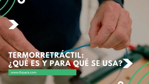 Termorretráctil: ¿Qué es y para qué se usa?