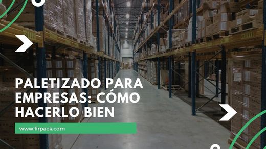 Paletizado para Empresas: Cómo hacerlo bien